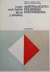 Okładka książki Australijczycy polskiego pochodzenia Roger Harris, Jerzy Jarosław Smolicz