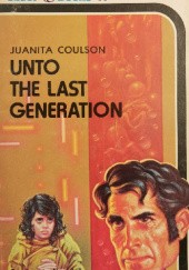 Okładka książki Unto the Last Generation Juanita Coulson