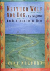 Okładka książki Neither Wolf nor Dog Kent Nerburn