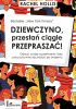 Okładka książki Dziewczyno, przestań ciągle przepraszać! Odrzuć cudze oczekiwania i bez poczucia winy zacznij żyć po swojemu Rachel Hollis