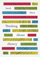 Okładka książki Thinking About History Sarah Maza