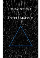 Okładka książki Logika Uniwersum Bohdan Szymczak