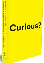Okładka książki Curious?: Discover the Missing Ingredient to a Fulfilling Life Todd Kashdan Ph.D.