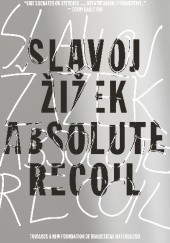 Okładka książki Absolute Recoil: Towards A New Foundation Of Dialectical Materialism Slavoj Žižek