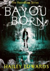 Okładka książki Bayou Born Hailey Edwards