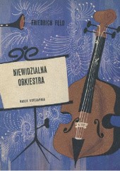 Okładka książki Niewidzialna orkiestra Friedrich Feld