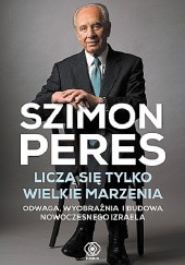 Okładka książki Liczą się tylko wielkie marzenia Szimon Peres