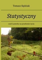 Okładka książki Statystyczny czyli lusterko na przełomie życia Tomasz Kędziak