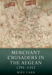 Okładka książki Merchant Crusaders in the Aegean 1291-1352 Mike Carr