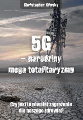 Okładka książki 5G – narodziny mega totalitaryzmu. Czy jest to również zagrożenie dla naszego zdrowia? Stanisław Krajski