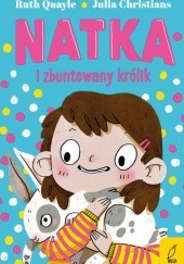 Okładka książki Natka i zbuntowany królik Ruth Quale
