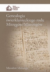 Okładka książki Genealogia świerklanieckiego rodu Mitręgów/Mitrengów Mirosław Mitrenga