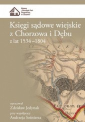 Księgi sądowe wiejskie z Chorzowa i Dębu z lat 1534-1804