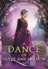 Okładka książki A Dance of Silver and Shadow: A Retelling of The Twelve Dancing Princesses Melanie Cellier