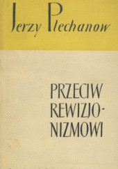 Okładka książki Przeciw rewizjonizmowi. Wybór artykułów Jerzy Plechanow