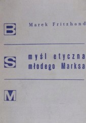 Okładka książki Myśl etyczna młodego Marksa Marek Fritzhand