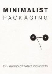 Okładka książki MINIMALIST PACKAGING: ENHANCING CREATIVE CONCEPTS Chris Huang