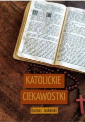 Okładka książki Katolickie ciekawostki Dariusz Jaskólski