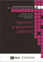 Okładka książki Nienawiść w przestrzeni publicznej Urszula Jakubowska, Piotr Szarota