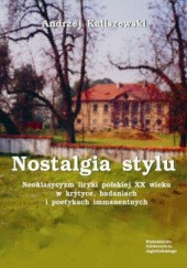 Nostalgia stylu. Neoklasycyzm liryki polskiej XX wieku w krytyce badaniach i poetykach immanentnych