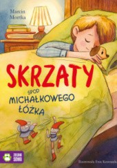 Okładka książki Skrzaty spod Michałkowego łóżka Ewa Kownacka, Marcin Mortka