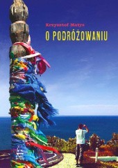 Okładka książki O podróżowaniu Krzysztof Matys