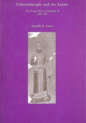 Okładka książki Constantinople and the Latins: The Foreign Policy of Andronicus II 1282-1328 Angeliki Laiou