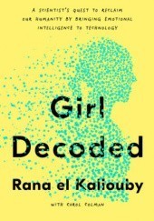 Girl Decoded: My Quest to Make Technology Emotionally Intelligent – and Change the Way We Interact Forever