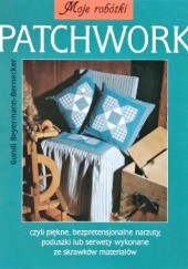 Okładka książki Patchwork - czyli piękne, bezpretensjonalne narzuty, poduszki lub serwety wykonane ze skrawków materiałów Gundi Beyermann-Bernecker