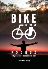 Okładka książki Bike'owa podróż. Z Sydney do Szczecina cz. 1 Daniel Kocuj