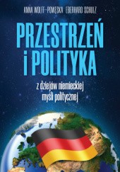 Okładka książki Przestrzeń i polityka. Z dziejów niemieckiej myśli politycznej Eberhard Schulz, Anna Wolff-Powęska