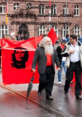 Okładka książki Stary utopijny socjalizm „nowej” drobnomieszczańskiej lewicy Kazimierz Mijal