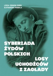Okładka książki Syberiada Żydów polskich. Losy uchodźców z Zagłady Katharina Friedla, Lidia Zessin-Jurek