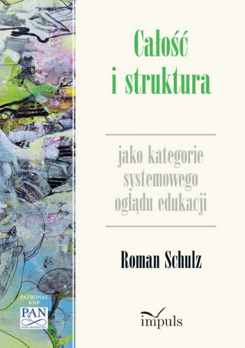 Okładka książki Całość i struktura jako kategorie systemowego oglądu edukacji Roman Schulz
