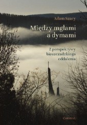 Okładka książki Między mgłami a dymami Adam Szary