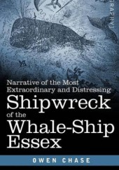 Okładka książki Narrative of the Most Extraordinary and Distressing Shipwreck of the Whale-Ship Essex Owen Chase