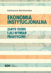 Okładka książki EKONOMIA INSTYTUCJONALNA Zarys teorii i jej wymiar praktyczny Katarzyna Bentkowska