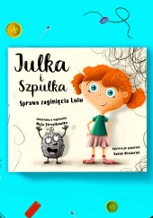 Okładka książki Julka i Szpulka. Sprawa zaginięcia Lulu. Maja Strzałkowska, Daniel Włodarski