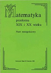 Okładka książki Matematyka przełomu XIX i XX wieku. Nurt mnogościowy Jerzy Mioduszewski
