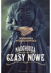 Okładka książki Nadchodzą czasy nowe Weronika Wierzchowska