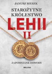 Okładka książki Starożytne Królestwo Lehii II. Zapomniane dowody Janusz Bieszk