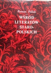 Okładka książki Wśród literatów staropolskich Roman Pollak