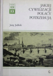 Okładka książki Jakiej cywilizacji Polacy potrzebują Jerzy Jedlicki