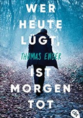 Okładka książki Wer heute lügt, ist morgen tot Thomas Enger
