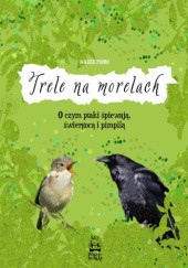 Okładka książki Trele na morelach. O czym ptaki śpiewają, świergolą i pimpilą Marek Pióro
