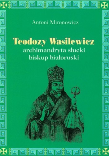 Teodozy Wasilewicz archimandryta słucki biskup białoruski