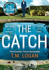 Okładka książki The Catch T.M. Logan
