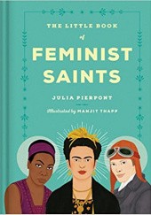 Okładka książki The Little Book of Feminist Saints Julia Pierpont