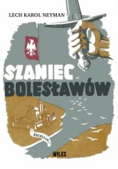 Okładka książki Szaniec Bolesławów Lech Karol Neyman