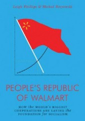 Okładka książki The People’s Republic of Walmart: How the World’s Biggest Corporations are Laying the Foundation for Socialism Leigh Phillips, Michal Rozworski